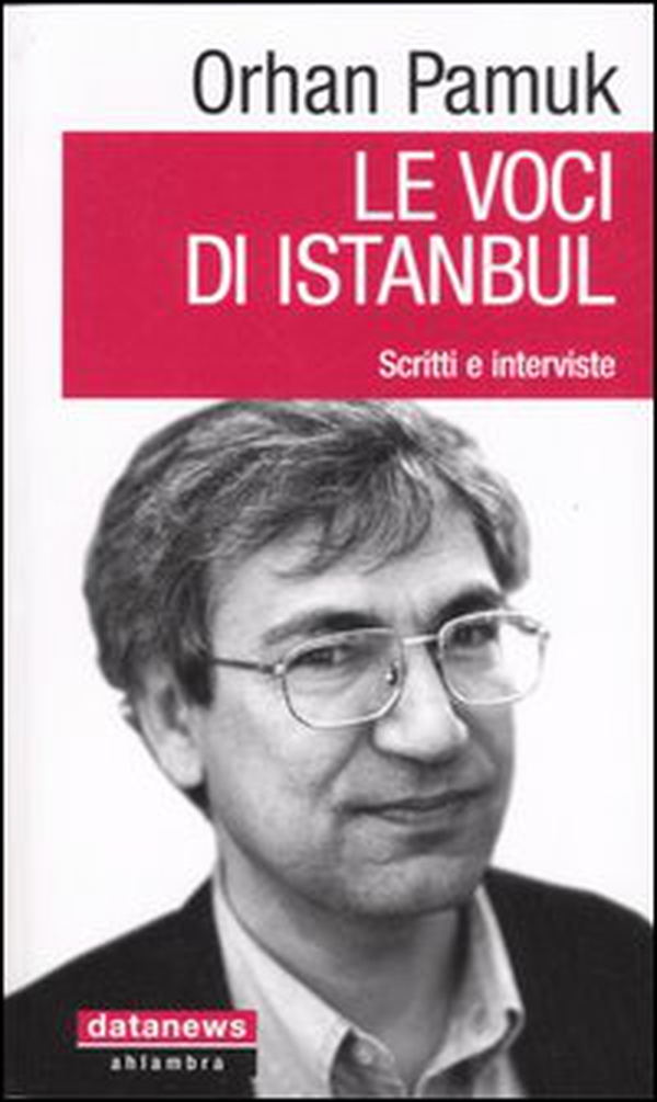 Le voci di Istanbul. Scritti e interviste - Librerie.coop Le voci di Istanbul. Scritti e interviste - Librerie.coop