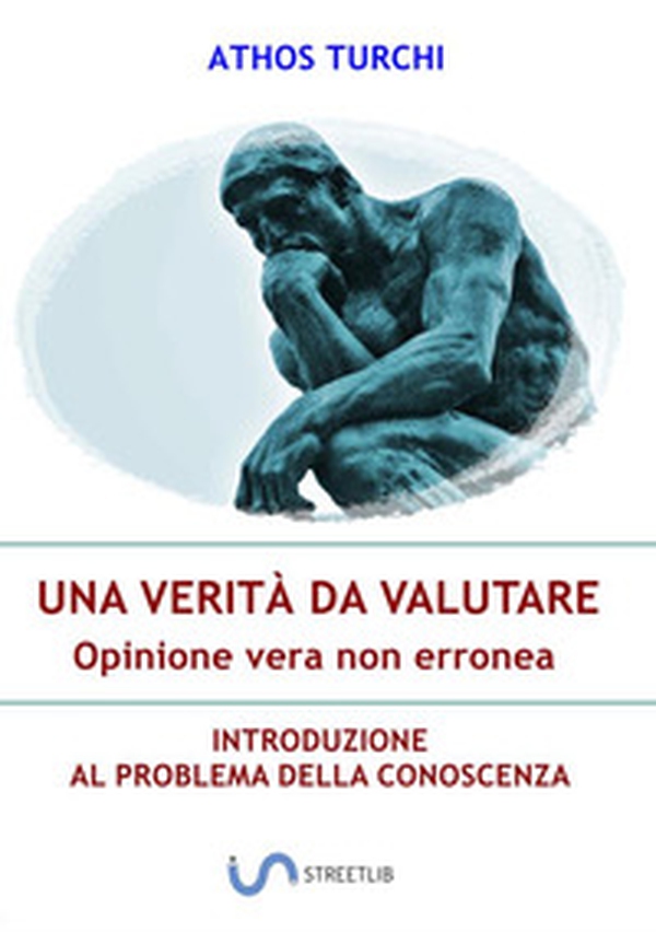 Una verità da valutare: opinione vera non erronea. Introduzione al problema della conoscenza - Librerie.coop Una verità da valutare: opinione vera non erronea. Introduzione al problema della conoscenza - Librerie.coop