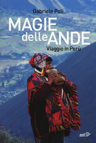 Magie delle Ande. Viaggio in Perù - Librerie.coop