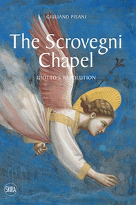 The Scrovegni Chapel. Giotto's revolution - Librerie.coop