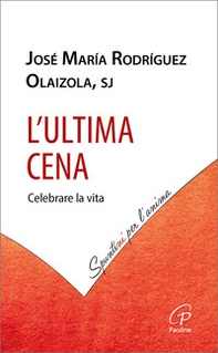 L'Ultima cena. Celebrare la vita - Librerie.coop L'Ultima cena. Celebrare la vita - Librerie.coop