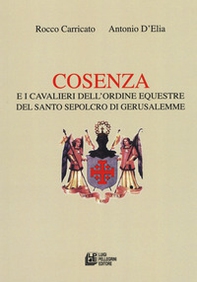 Cosenza e i Cavalieri dell'ordine equestre del Santo Sepolcro di Gerusalemme - Librerie.coop