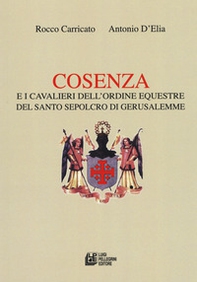 Cosenza e i Cavalieri dell'ordine equestre del Santo Sepolcro di Gerusalemme - Librerie.coop Cosenza e i Cavalieri dell'ordine equestre del Santo Sepolcro di Gerusalemme - Librerie.coop
