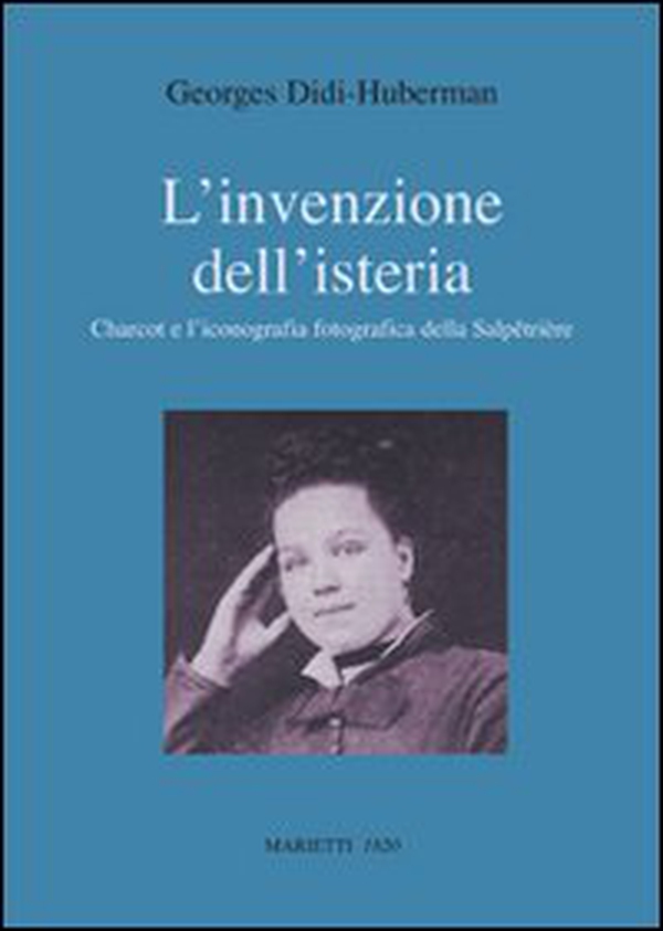 L'invenzione dell'isteria. Charcot e l'iconografia fotografica della Salpêtrière - Librerie.coop L'invenzione dell'isteria. Charcot e l'iconografia fotografica della Salpêtrière - Librerie.coop