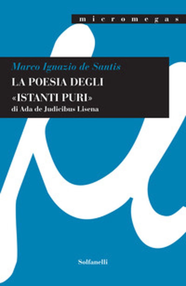 La poesia degli «istanti puri» di Ada De Judicibus Lisena - Librerie.coop La poesia degli «istanti puri» di Ada De Judicibus Lisena - Librerie.coop