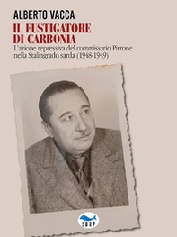 Il fustigatore di Carbonia. L'azione repressiva del commissario Pirrone nella Stalingrado sarda (1948-1949) - Librerie.coop Il fustigatore di Carbonia. L'azione repressiva del commissario Pirrone nella Stalingrado sarda (1948-1949) - Librerie.coop