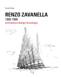 Renzo Zavanella, 1900-1988. Architettura, design, tecnologia - Librerie.coop Renzo Zavanella, 1900-1988. Architettura, design, tecnologia - Librerie.coop