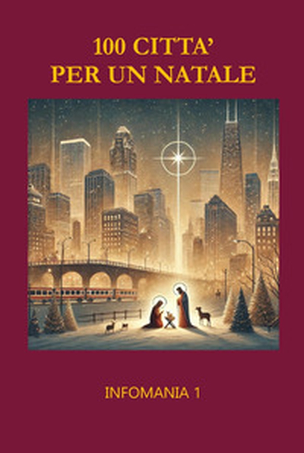 100 città per un Natale. Infomania - Vol. 1 - Librerie.coop 100 città per un Natale. Infomania - Vol. 1 - Librerie.coop