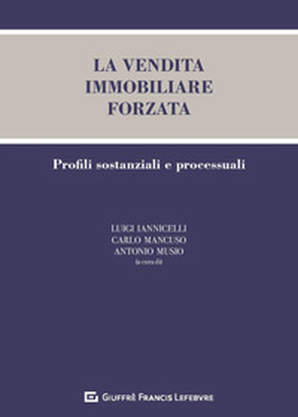 La vendita immobiliare forzata. Profili sostanziali e processuali - Librerie.coop
