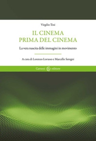 Il cinema prima del cinema. La vera nascita delle immagini in movimento - Librerie.coop Il cinema prima del cinema. La vera nascita delle immagini in movimento - Librerie.coop