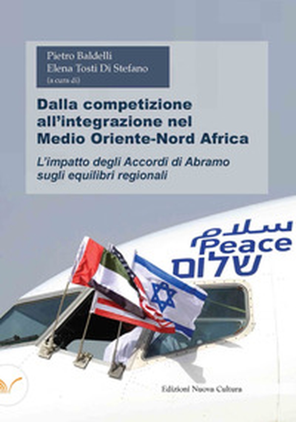 Dalla competizione all'integrazione nel Medio Oriente-Nord Africa. L'impatto degli Accordi di Abramo sugli equilibri regionali - Librerie.coop Dalla competizione all'integrazione nel Medio Oriente-Nord Africa. L'impatto degli Accordi di Abramo sugli equilibri regionali - Librerie.coop