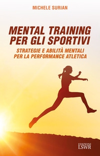 Mental training per gli sportivi. Strategie e abilità mentali per la performance atletica - Librerie.coop Mental training per gli sportivi. Strategie e abilità mentali per la performance atletica - Librerie.coop