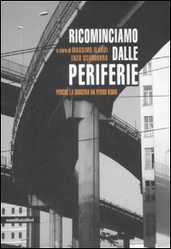 Ricominciamo dalle periferie. Perché la sinistra ha perso Roma - Librerie.coop Ricominciamo dalle periferie. Perché la sinistra ha perso Roma - Librerie.coop