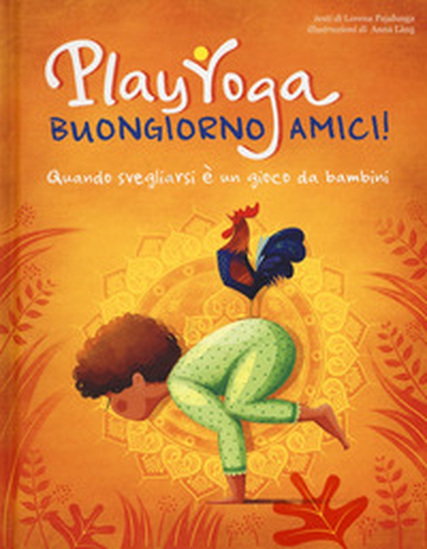 Play yoga. Buongiorno amici! Quando svegliarsi è un gioco da bambini - Librerie.coop Play yoga. Buongiorno amici! Quando svegliarsi è un gioco da bambini - Librerie.coop