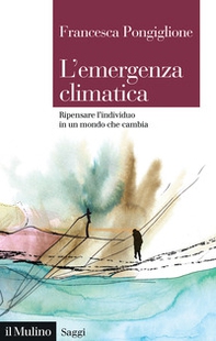 L'emergenza climatica. Ripensare l'individuo in un mondo che cambia - Librerie.coop