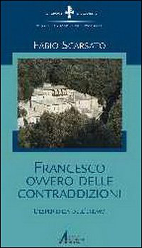 Francesco ovvero delle contraddizioni. L'esperienza dell'eremo - Librerie.coop Francesco ovvero delle contraddizioni. L'esperienza dell'eremo - Librerie.coop