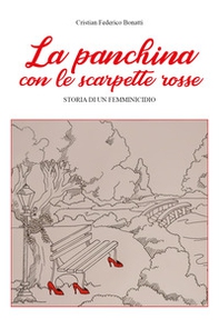 La panchina con le scarpette rosse. Storia di un femminicidio - Librerie.coop La panchina con le scarpette rosse. Storia di un femminicidio - Librerie.coop