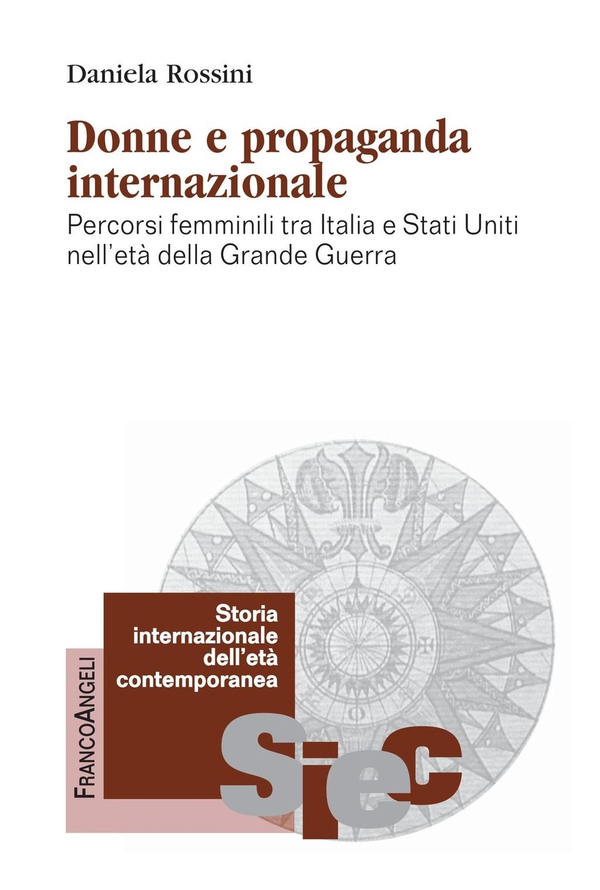 Donne e propaganda internazionale. Percorsi femminili tra Italia e Stati Uniti nell’età della Grande Guerra - Librerie.coop Donne e propaganda internazionale. Percorsi femminili tra Italia e Stati Uniti nell’età della Grande Guerra - Librerie.coop