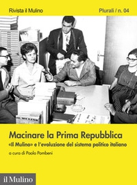 Macinare la Prima Repubblica. «Il Mulino» e l'evoluzione del sistema politico italiano - Librerie.coop