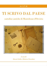 Ti scrivo dal paese. Cartoline antiche di Monteleone d'Orvieto - Librerie.coop