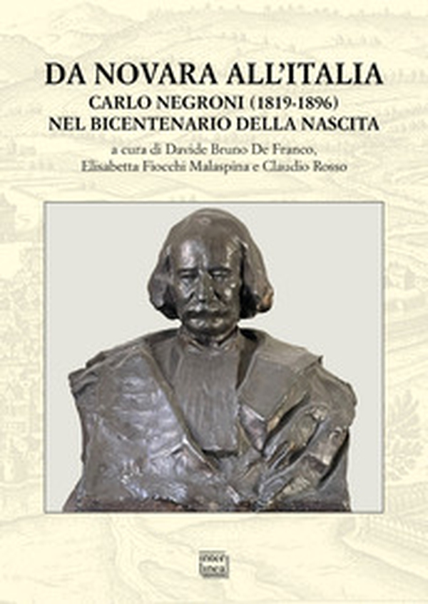 Da Novara all'Italia. Carlo Negroni (1819-1896) nel bicentenario della nascita - Librerie.coop Da Novara all'Italia. Carlo Negroni (1819-1896) nel bicentenario della nascita - Librerie.coop