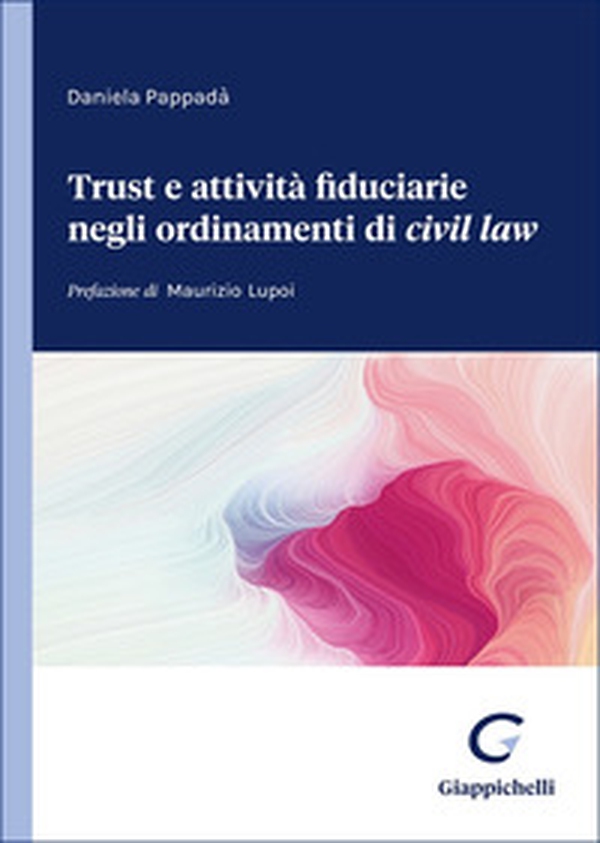 Trust e attività fiduciarie negli ordinamenti del «civil law» - Librerie.coop Trust e attività fiduciarie negli ordinamenti del «civil law» - Librerie.coop