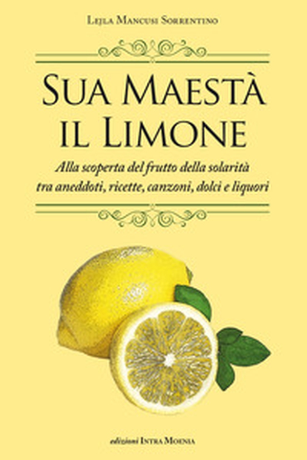 Sua maestà il limone. Suggestivo racconto di ricette, aneddoti, poesie, canzoni, dolci e liquori - Librerie.coop Sua maestà il limone. Suggestivo racconto di ricette, aneddoti, poesie, canzoni, dolci e liquori - Librerie.coop