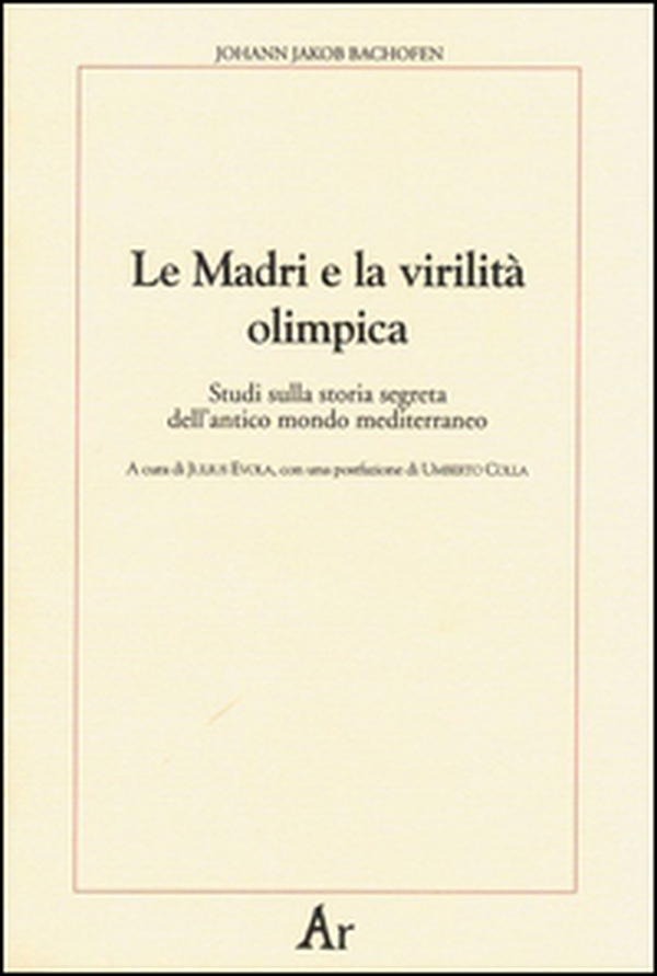 Le madri e la virilità olimpica. Studi sulla storia segreta dell'antico mondo mediterraneo - Librerie.coop Le madri e la virilità olimpica. Studi sulla storia segreta dell'antico mondo mediterraneo - Librerie.coop