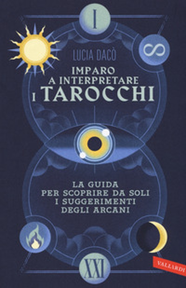 Imparo a interpretare i tarocchi. La guida completa per scoprire da soli i suggerimenti degli Arcani - Librerie.coop Imparo a interpretare i tarocchi. La guida completa per scoprire da soli i suggerimenti degli Arcani - Librerie.coop