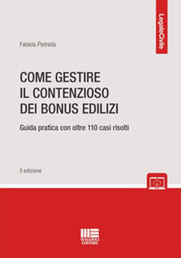 Come gestire il contenzioso dei bonus edilizi. Guida pratica con oltre 110 casi risolti - Librerie.coop