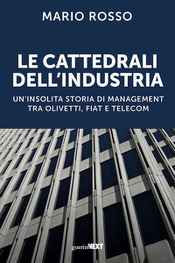 Le cattedrali dell'industria. Un'insolita storia di management tra Olivetti, Fiat e Telecom - Librerie.coop Le cattedrali dell'industria. Un'insolita storia di management tra Olivetti, Fiat e Telecom - Librerie.coop