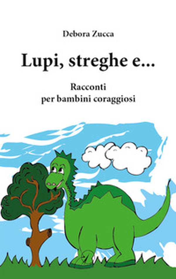 Lupi, streghe e.... Racconti per bambini coraggiosi - Librerie.coop Lupi, streghe e.... Racconti per bambini coraggiosi - Librerie.coop