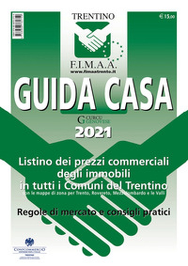 Guida casa 2021. Listino dei prezzi commerciali degli immobili in tutti i comuni del Trentino con le mappe di zona per Trento, Rovereto, Mezzolombardo e le Valli. Regole di mercato e consigli pratici - Librerie.coop Guida casa 2021. Listino dei prezzi commerciali degli immobili in tutti i comuni del Trentino con le mappe di zona per Trento, Rovereto, Mezzolombardo e le Valli. Regole di mercato e consigli pratici - Librerie.coop