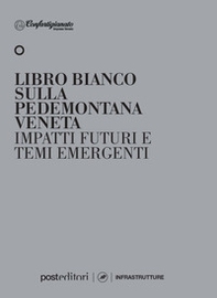 Libro bianco sulla pedemontana veneta. Impatti futuri e temi emergenti - Librerie.coop Libro bianco sulla pedemontana veneta. Impatti futuri e temi emergenti - Librerie.coop