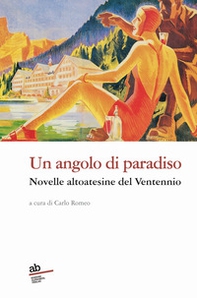 Un angolo di paradiso. Novelle altoatesine del Ventennio - Librerie.coop Un angolo di paradiso. Novelle altoatesine del Ventennio - Librerie.coop