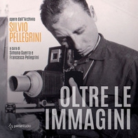 Oltre le immagini. Opere dall'archivio Silvio Pellegrini - Librerie.coop