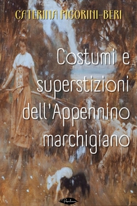 Costumi e superstizioni dell'Appennino marchigiano - Librerie.coop