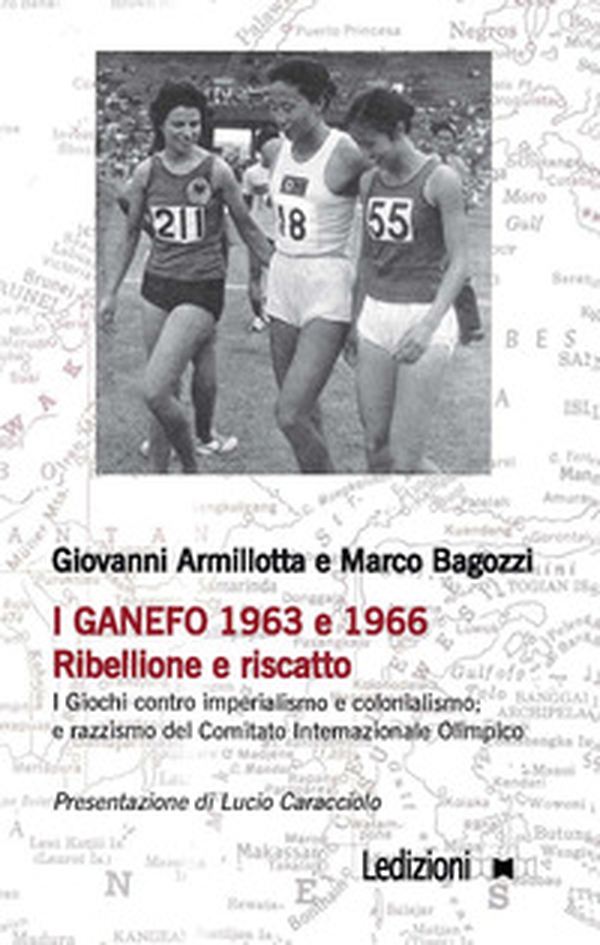I Ganefo 1963 e 1966. Ribellione e riscatto. I giochi contro imperialismo e colonialismo; e razzismo del Comitato Internazionale Olimpico - Librerie.coop I Ganefo 1963 e 1966. Ribellione e riscatto. I giochi contro imperialismo e colonialismo; e razzismo del Comitato Internazionale Olimpico - Librerie.coop