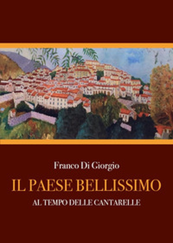 Il paese bellissimo. Al tempo delle cantarelle - Librerie.coop Il paese bellissimo. Al tempo delle cantarelle - Librerie.coop