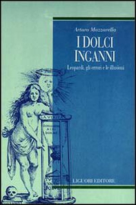 I dolci inganni. Leopardi, gli errori e le illusioni - Librerie.coop