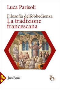 Filosofia dell'obbedienza. La tradizione francescana - Librerie.coop