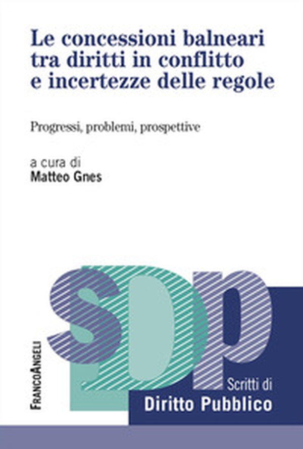 Le concessioni balneari tra diritti in conflitto e incertezze delle regole. Progressi, problemi, prospettive - Librerie.coop Le concessioni balneari tra diritti in conflitto e incertezze delle regole. Progressi, problemi, prospettive - Librerie.coop