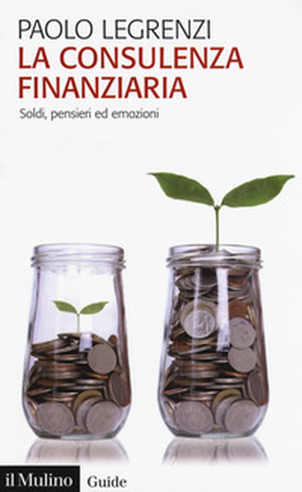 La consulenza finanziaria. Soldi, pensieri ed emozioni - Librerie.coop La consulenza finanziaria. Soldi, pensieri ed emozioni - Librerie.coop