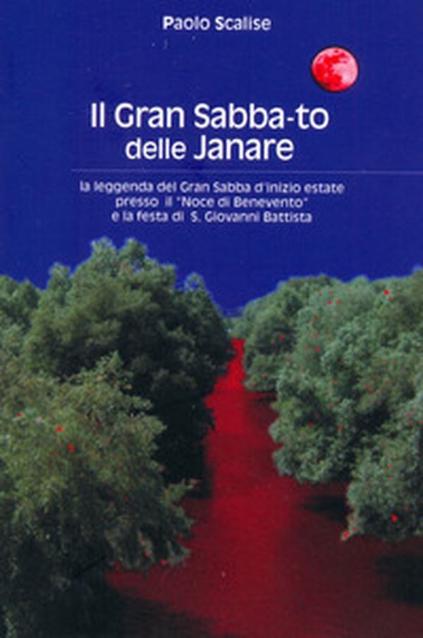 Il gran sabba-to delle janare. La leggenda del gran sabba d'inizio estate presso il noce di Benevento e la festa di S. Giovanni Battista - Librerie.coop Il gran sabba-to delle janare. La leggenda del gran sabba d'inizio estate presso il noce di Benevento e la festa di S. Giovanni Battista - Librerie.coop