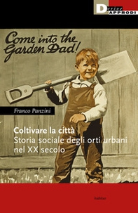 Coltivare la città. Storia sociale degli orti urbani nel XX secolo - Librerie.coop