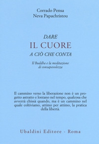 Dare il cuore a ciò che conta. Il Buddha e la meditazione di consapevolezza - Librerie.coop Dare il cuore a ciò che conta. Il Buddha e la meditazione di consapevolezza - Librerie.coop