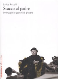 Scacco al padre. Immagini e giochi di potere - Librerie.coop