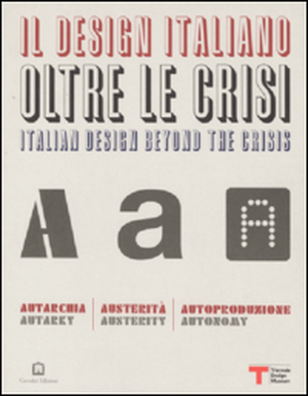 Il design italiano oltre le crisi. Autarchia, austerità, autoproduzione - Librerie.coop Il design italiano oltre le crisi. Autarchia, austerità, autoproduzione - Librerie.coop