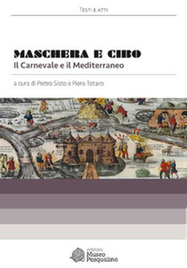 Maschera e cibo. Il carnevale e il Mediterraneo - Librerie.coop Maschera e cibo. Il carnevale e il Mediterraneo - Librerie.coop
