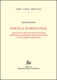 Poetica d'Aristotele. Tradotta di greco in lingua vulgar fiorentina da Bernardo Segni gentiluomo et accademico fiorentino - Librerie.coop